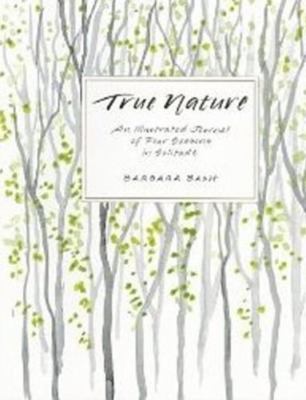 True Nature: An Illustrated Journal of Four- Barbara Bash, 1934608319, paperback