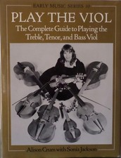 Play the Viol: The Complete Guide to Playing ...