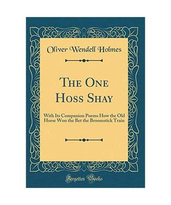 The One Hoss Shay: With Its Companion Poems How the Old Horse Won the Bet the Br