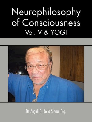 Angell O. De La Sierra (u. a.) | Neurophilosophy of Consciousness, Vol. V and...