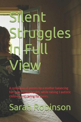 Silent Struggles In Full View: A collection of poems by a mother balancing her o