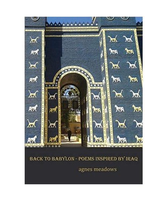 Back to Babylon: Poems inspired by Iraq, Agnes Meadows