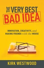 The Very Best Bad Idea: Innovation, Creativity, and Making Friends with the