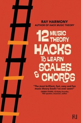 12 Music Theory Hacks to Learn Scales & Chords by Ray Harmony PAPERBACK