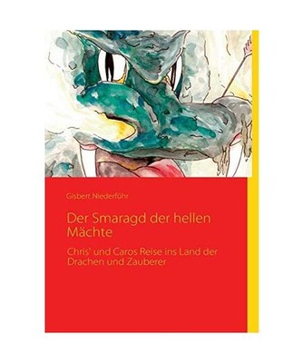 Der Smaragd der hellen Mächte: Chris' und Caros Reise ins Land der Drachen und 