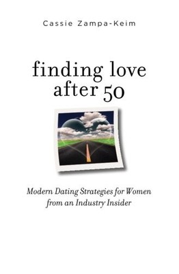 Finding Love After 50: Modern Dating Strategies for Women from an Industry I...