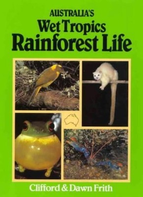 Australia's Wet Tropics Rainforest Life,Clifford B. Frith,Dawn W