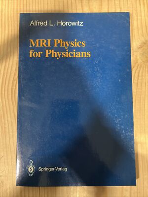 MRI PHYSICS FOR PHYSICIANS By Alfred L. Horowitz