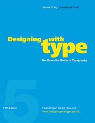 Designing with Type, 5th Edition: The Essential Guide to Typography by Craig