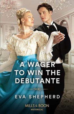 A Wager To Win The Debutante: Book 1 (Rakes, Rebels and Rogues) - Shepherd, Eva