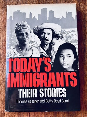 TODAY'S IMMIGRANTS, THEIR STORIES Hardcover By Thomas Kessner & Betty