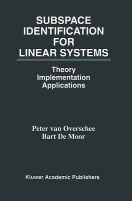 Subspace Identification for Linear Systems: Theory -- Implementation -- Applicat