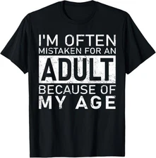 I'm Often Mistaken for an Adult Because of My Age Funny T-Shirt