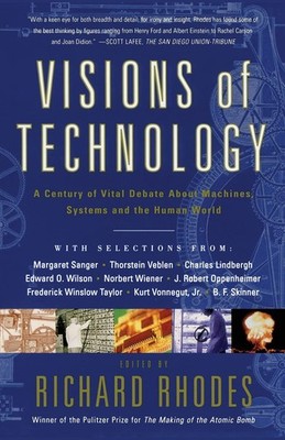 Visions Of Technology: A Century Of Vital Debate About Machines Systems And ...