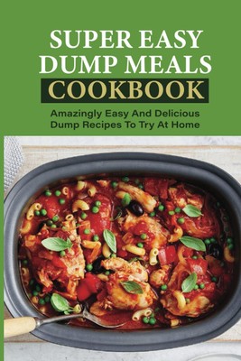 Stepanie Kroencke Super Easy Dump Meals Cookbook (Taschenbuch)