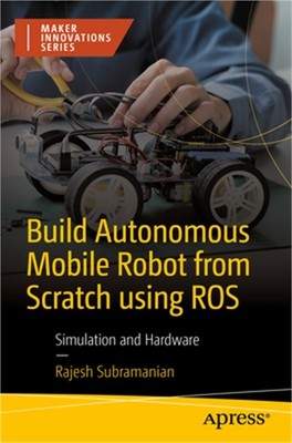 Build Autonomous Mobile Robot from Scratch Using Ros: Simulation and Hardware (P