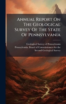 Annual Report On The Geological Survey Of The State Of Pennsylvania by Geologica