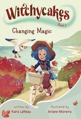Witchycakes #2: Changing Magic by Kara LaReau Hardcover Book