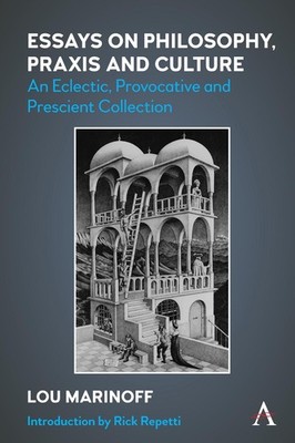 Essays on Philosophy, Praxis and Culture: An Eclectic, Provocative and Prescient