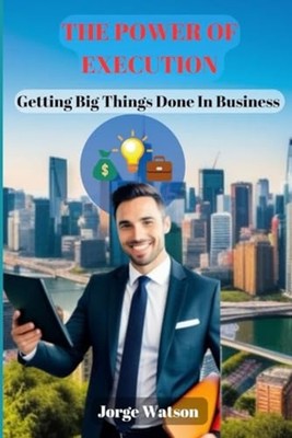 The Power Of Execution Getting Big Things Done in Busin - paperback NEW JORGE. W