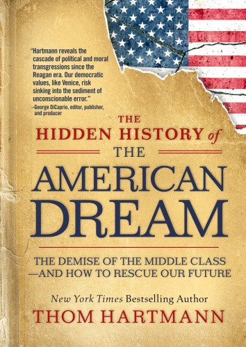 The Hidden History of the American Dream: The Demise of the Middle Class—and
