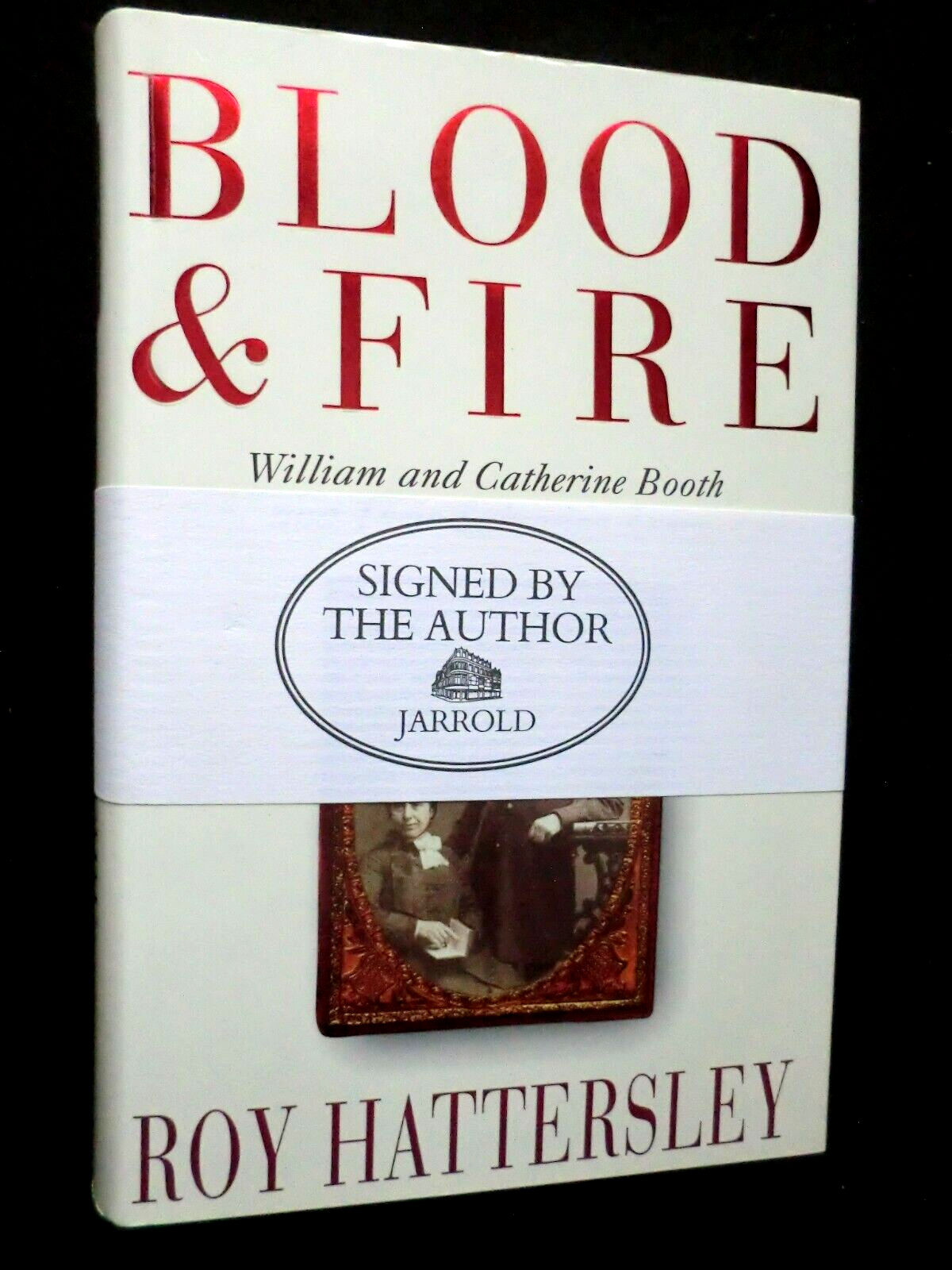 SIGNED; Blood & Fire: William & Catherine Booth, Salvation Army - Roy Hattersley