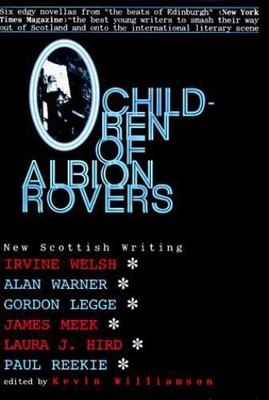CHILDREN OF ALBION ROVERS: AN ANTHOLOGY OF NEW SCOTTISH By Irvine Welsh & Alan