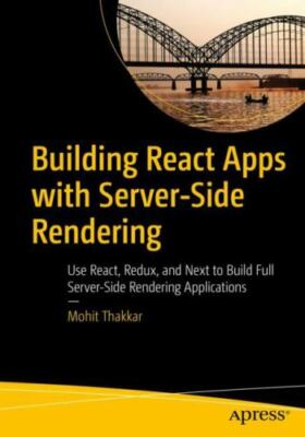 Building React Apps With Server-side Rendering : Use React, Redux, and Next t...