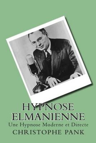 Hypnose Elmanienne: Une Hypnose Moderne Et Directe [French] by Christophe Pank