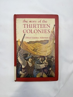 THE STORY OF THE THIRTEEN COLONIES (LANDMARK BOOKS, 115) By Clifford L. Alderman