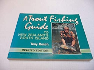 Trout Fishing Guide to New Zealand's South Island Tony Busch