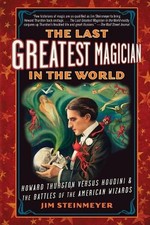 The Last Greatest Magician in the World: Howard Thurston Versus Houdini & the Ba