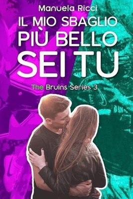 Il Mio Sbaglio Pi Bello Sei Tu: (The Bruins Series Vol.3) by Manuela Ricci (Ital