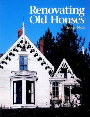 Renovating Old Houses: Bringing New Life to Vintage Homes (For Pros B - GOOD
