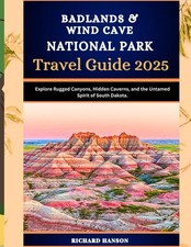 BADLANDS & WIND CAVE NATIONAL PARK TRAVEL GUIDE 2025: Explore Rugged Canyons, Hi