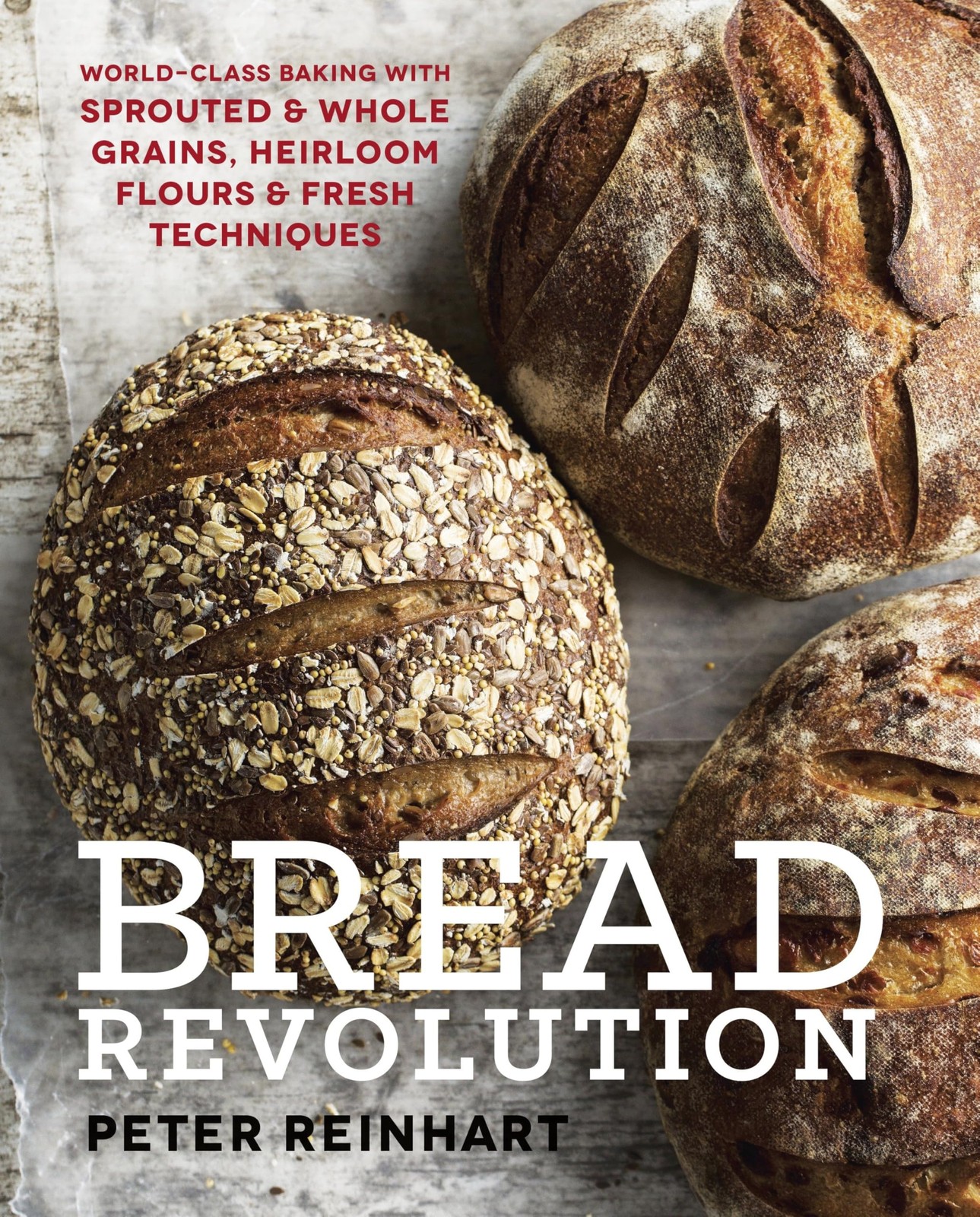 Bread Revolution: World-Class Baking with Sprouted and Whole Grains, Heirloo...