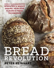 Bread Revolution: World-Class Baking with Sprouted and Whole Grains, Heirloo...