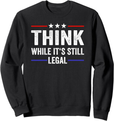 Think While Its Still Legal 2024 Election Gift Unisex Crewneck Sweatshirt