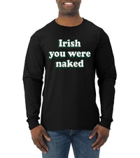 Irish You were Naked Funny St Patricks Day Men Long Sleeve Shirt