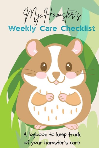 Visual Reference: Hamster Care Weekly Checklist Logbook For Kids Weekly Hamster Care