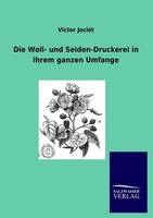 Die Woll- Und Seiden-Druckerei In Ihrem Ganzen Umfange Victor Joclet