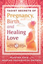 Taoist Secrets of Pregnancy, Birth, and Healing Love, Mantak Chia