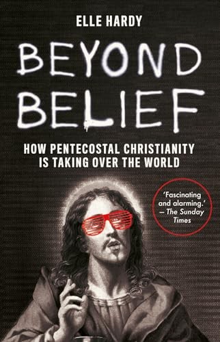 Beyond Belief: How Pentecostal Christianity Is Taking Over the World by Elle Ha - Image 5