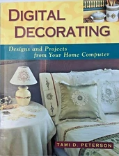 Digital Decorating : Designs and Projects from Your Home Computer