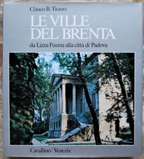 Tiozzo Clauco: LE VILLE DEL BRENTA. DA LIZZA FUSINA ALLA CITTA' DI PADOVA. 1977