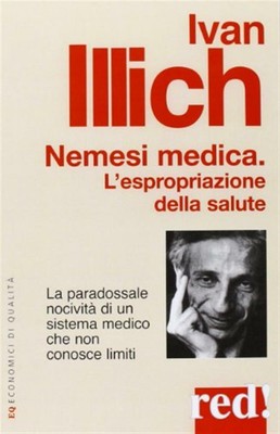 Nemesi medica. La paradossale nocività di un sistema medico che non conosc...
