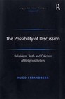 The Possibility of Discussion: Relativism, Truth and Criticism of Religious Beliefs by Hugo Strandberg (Hardback, 2006)