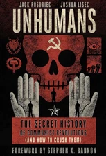 Unhumans : The Secret History of Communist Revolutions (and How to Crush...