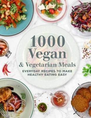 1000 Vegan and Vegetarian Meals: Everyday Recipes to Make Healthy Ea - VERY GOOD