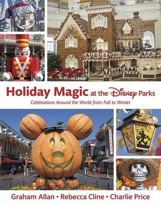 Holiday Magic at the Disney Parks: Celebrations Around the World from Fall to Wi